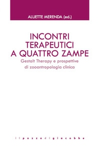 Incontri terapeutici a quattro zampe. Gestalt Therapy e prospettive di zooantropologia clinica - Librerie.coop