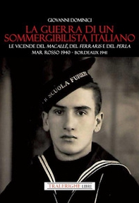 La guerra di un sommergibilista italiano. Le vicende del Macallè, del Ferraris e del Perla. Mar Rosso 1940 - Bordeaux 1941 - Librerie.coop
