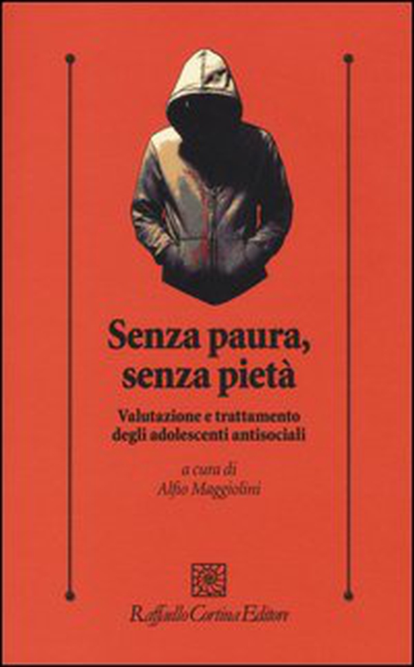 Senza paura, senza pietà. Valutazione e trattamento degli adolescenti antisociali - Librerie.coop Senza paura, senza pietà. Valutazione e trattamento degli adolescenti antisociali - Librerie.coop
