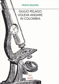 Giulio Pelago voleva andare in Colombia - Librerie.coop