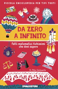 Da zero a infinito. Fatti matematici fichissimi che devi sapere. Piccola enciclopedia per tipi tosti - Librerie.coop Da zero a infinito. Fatti matematici fichissimi che devi sapere. Piccola enciclopedia per tipi tosti - Librerie.coop