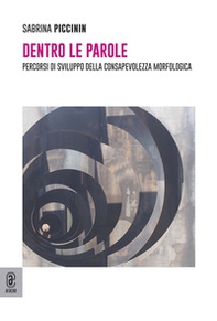 Dentro le parole. Percorsi di sviluppo della consapevolezza morfologica - Librerie.coop