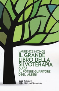 Il grande libro della silvoterapia. Guida al potere guaritore degli alberi - Librerie.coop