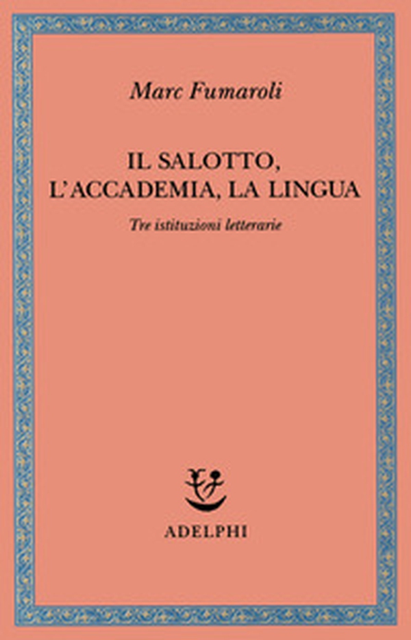 Il Salotto, l'Accademia, la Lingua. Tre istituzioni letterarie - Librerie.coop Il Salotto, l'Accademia, la Lingua. Tre istituzioni letterarie - Librerie.coop
