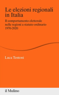 Le elezioni regionali in Italia. Il comportamento elettorale nelle regioni a statuto ordinario 1970-2020 - Librerie.coop