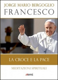 La Croce e la pace. Meditazioni spirituali - Librerie.coop La Croce e la pace. Meditazioni spirituali - Librerie.coop
