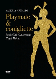 Playmate & conigliette. La (bella) vita secondo Hugh Hefner - Librerie.coop