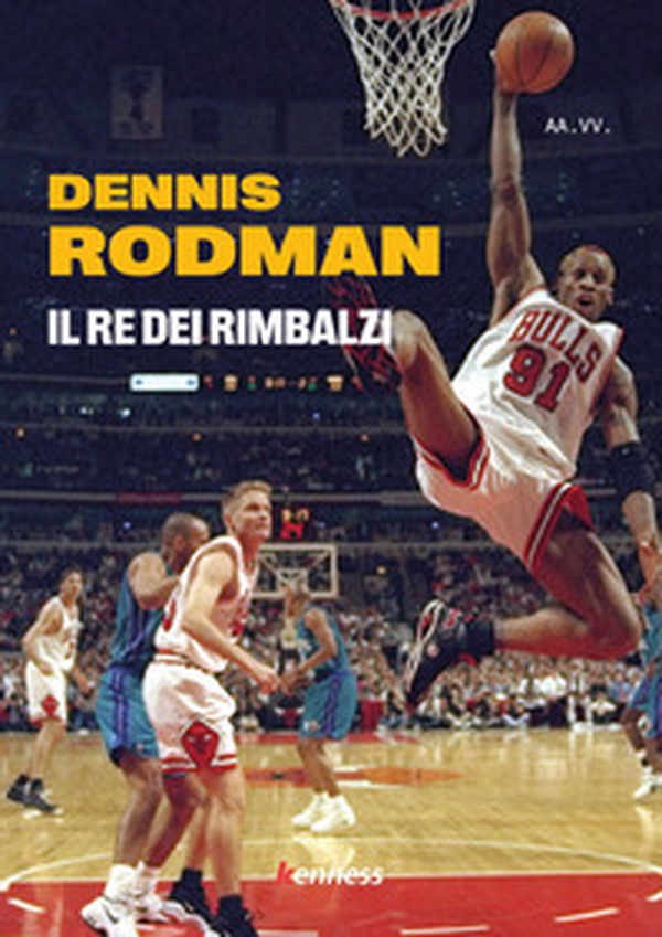 Dennis Rodman. Il re dei rimbalzi - Librerie.coop