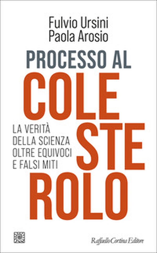 Processo al colesterolo. La verità della scienza oltre equivoci e falsi miti - Librerie.coop