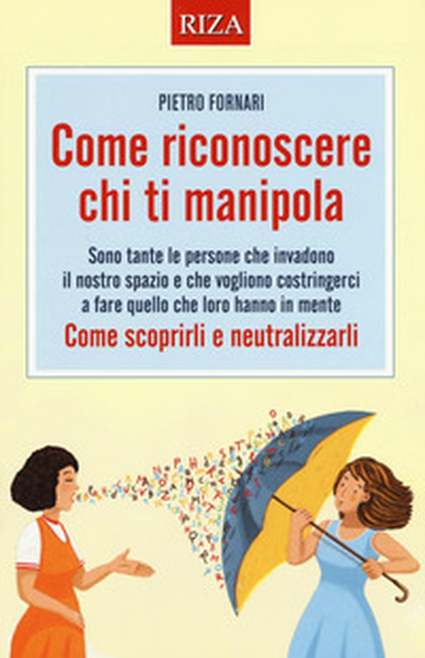 Come riconoscere chi ti manipola. Come scoprirli e neutralizzarli - Librerie.coop Come riconoscere chi ti manipola. Come scoprirli e neutralizzarli - Librerie.coop