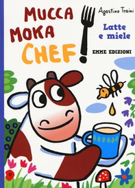 Latte e miele. Mucca Moka chef - Librerie.coop