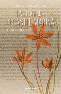 La leggenda di Castel Marina. I fiori di Elisabetta - Librerie.coop