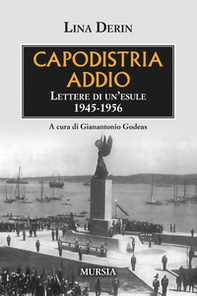 Capodistria addio. Lettere di un'esule 1945-1956 - Librerie.coop