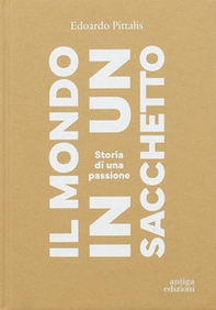 Il mondo in un sacchetto. Storia di una passione - Librerie.coop