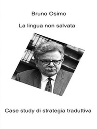 La lingua non salvata. Case study di strategia traduttiva - Librerie.coop La lingua non salvata. Case study di strategia traduttiva - Librerie.coop
