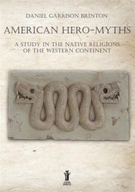 American hero-myths. A study in the native religions of the western continent - Librerie.coop