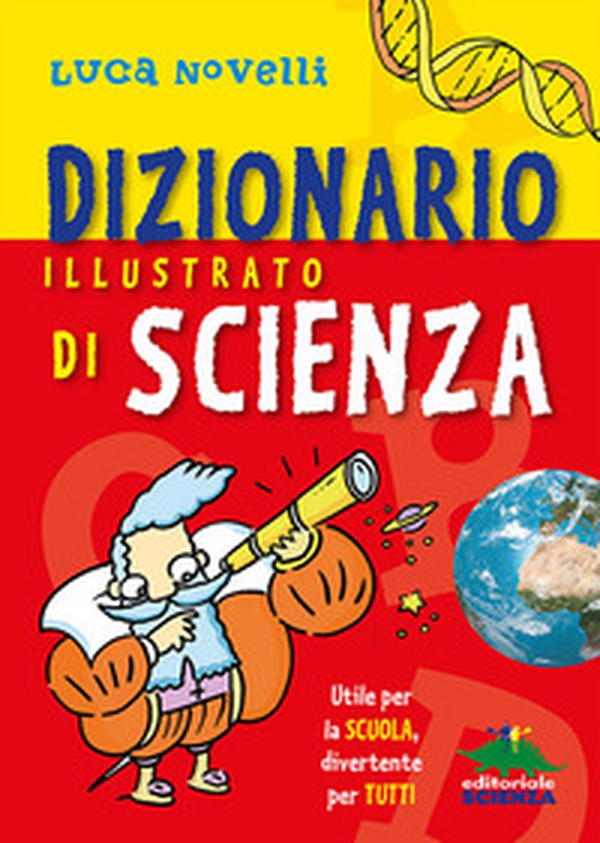 Dizionario illustrato di scienza. Utile per la scuola, divertente per tutti - Librerie.coop Dizionario illustrato di scienza. Utile per la scuola, divertente per tutti - Librerie.coop