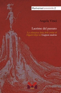 Lacrime del passato. La silenziosa lotta delle eroine di Higuchi Ichiyô nel Giappone moderno - Librerie.coop