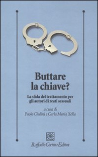 Buttare la chiave? La sfida del trattamento per gli autori di reati sessuali - Librerie.coop