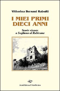 I miei primi dieci anni. Storie vissute a Sogliano al Rubicone - Librerie.coop I miei primi dieci anni. Storie vissute a Sogliano al Rubicone - Librerie.coop