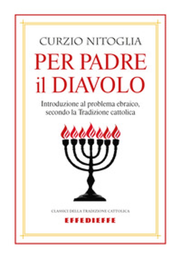 Per padre il diavolo. Introduzione al problema ebraico, secondo la tradizione cattolica - Librerie.coop Per padre il diavolo. Introduzione al problema ebraico, secondo la tradizione cattolica - Librerie.coop