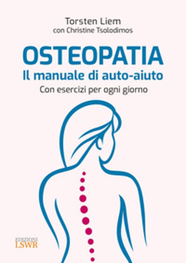 Osteopatia. Il manuale di auto-aiuto. Con esercizi per ogni giorno - Librerie.coop Osteopatia. Il manuale di auto-aiuto. Con esercizi per ogni giorno - Librerie.coop