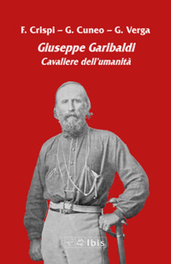 Giuseppe Garibaldi. Cavaliere dell'umanità - Librerie.coop Giuseppe Garibaldi. Cavaliere dell'umanità - Librerie.coop