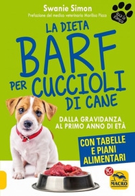 La dieta Barf per cuccioli di cane. Dalla gravidanza al primo anno di età - Librerie.coop