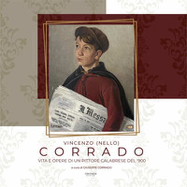 Vincenzo (Nello) Corrado. Vita e opere di un pittore calabrese del '900 - Librerie.coop