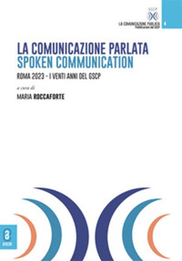 La comunicazione parlata-Spoken Communication. Roma 2023. I venti anni del GSCP - Librerie.coop La comunicazione parlata-Spoken Communication. Roma 2023. I venti anni del GSCP - Librerie.coop
