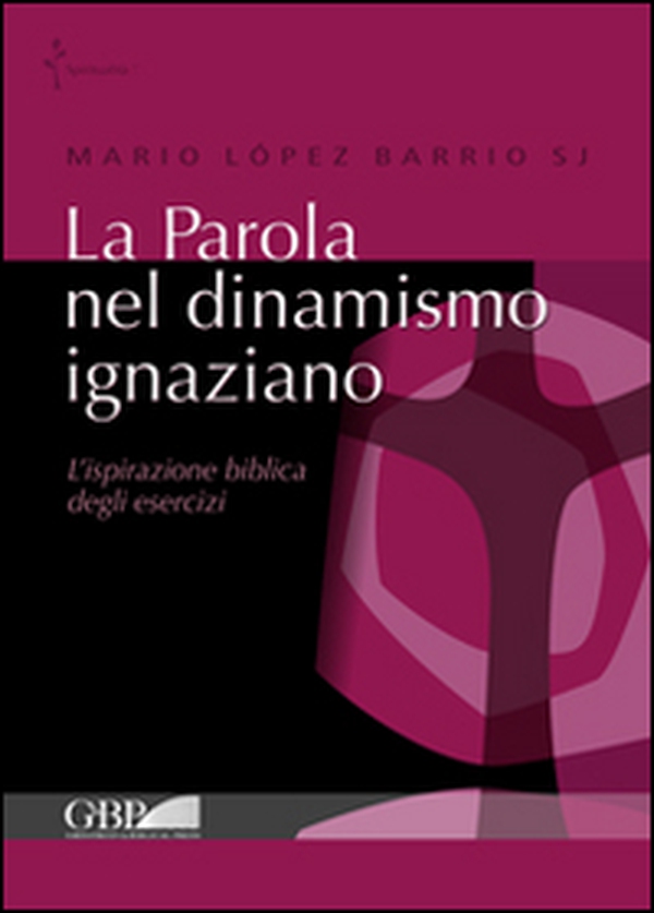 La Parola nel dinamismo ignaziano. L'ispirazione biblica degli esercizi - Librerie.coop La Parola nel dinamismo ignaziano. L'ispirazione biblica degli esercizi - Librerie.coop