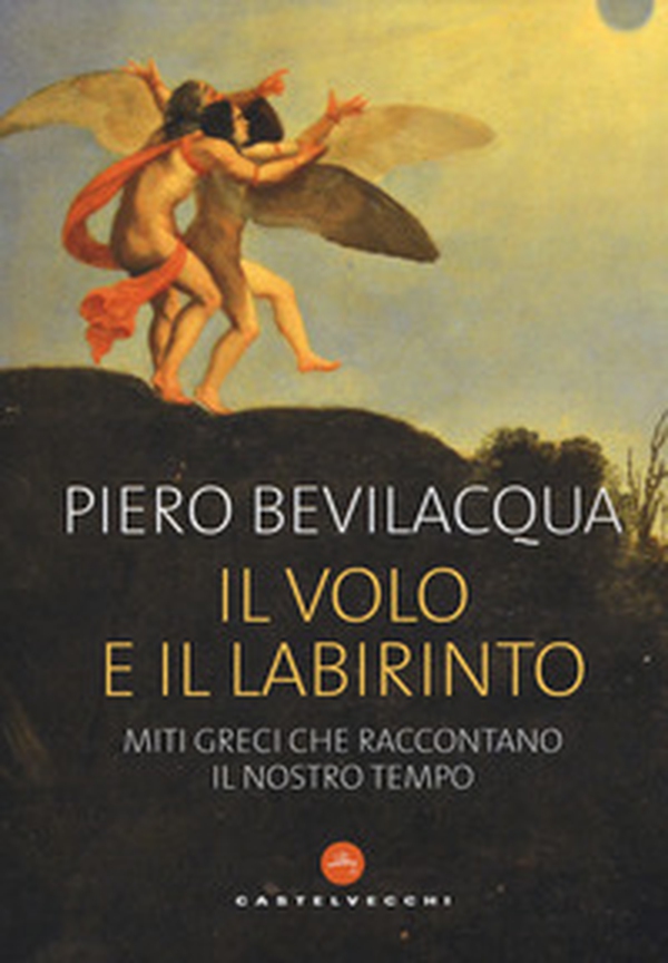 Il volo e il labirinto. Miti greci che raccontano il nostro tempo - Librerie.coop Il volo e il labirinto. Miti greci che raccontano il nostro tempo - Librerie.coop