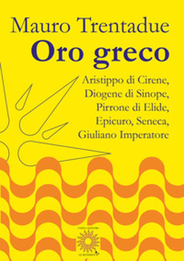 Oro greco. Aristippo, Diogene, Pirrone, Epicuro, Seneca, Giuliano - Librerie.coop Oro greco. Aristippo, Diogene, Pirrone, Epicuro, Seneca, Giuliano - Librerie.coop