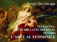 Via Lattea. La via del latte dei sogni - Librerie.coop