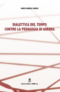 Dialettica del tempo contro la pedagogia di guerra - Librerie.coop