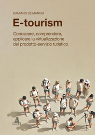 E-tourism. Conoscere, comprendere, applicare la virtualizzazione del prodotto-servizio turistico - Librerie.coop E-tourism. Conoscere, comprendere, applicare la virtualizzazione del prodotto-servizio turistico - Librerie.coop