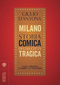 Milano. Storia comica di una città tragica. I club, la malavita, il cabaret e la televisione - Librerie.coop
