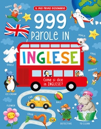 999 parole in inglese. Il mio primo dizionario - Librerie.coop