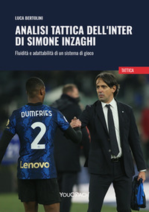 Analisi tattica dell'Inter di Simone Inzaghi. Fluidità e adattabilità di un sistema di gioco - Librerie.coop Analisi tattica dell'Inter di Simone Inzaghi. Fluidità e adattabilità di un sistema di gioco - Librerie.coop