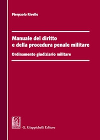 Manuale del diritto e della procedura penale militare. Ordinamento giudiziario militare - Librerie.coop
