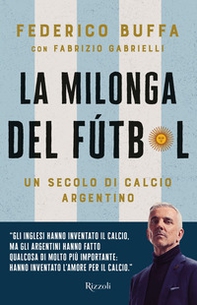 La milonga del Fútbol. Un secolo di calcio argentino - Librerie.coop