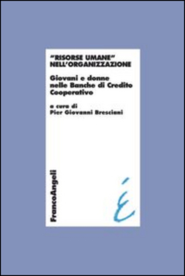 Risorse umane nell'organizzazione. Giovani e donne nelle Banche di Credito Cooperativo - Librerie.coop Risorse umane nell'organizzazione. Giovani e donne nelle Banche di Credito Cooperativo - Librerie.coop