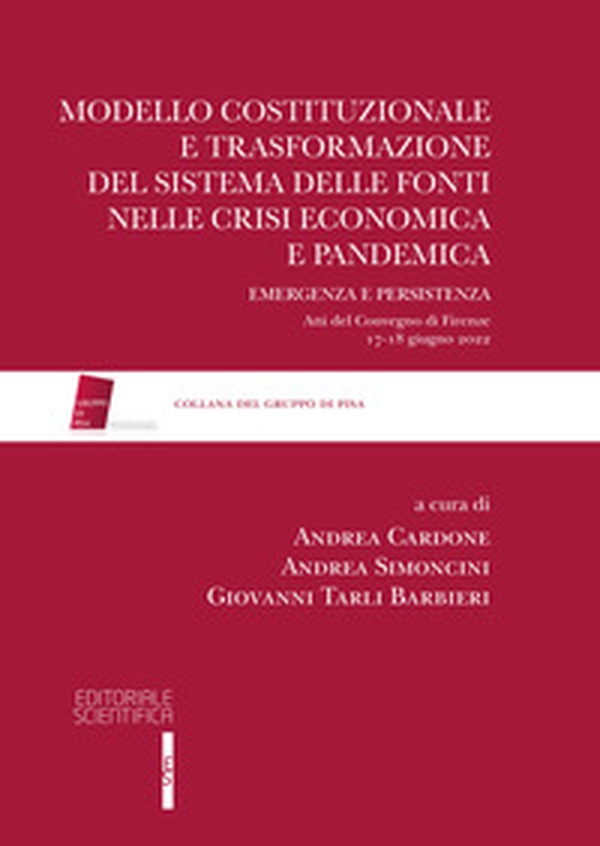 Modello costituzionale e trasformazione del sistema delle fonti nelle crisi economica e pandemica. Emergenza e persistenza - Librerie.coop Modello costituzionale e trasformazione del sistema delle fonti nelle crisi economica e pandemica. Emergenza e persistenza - Librerie.coop