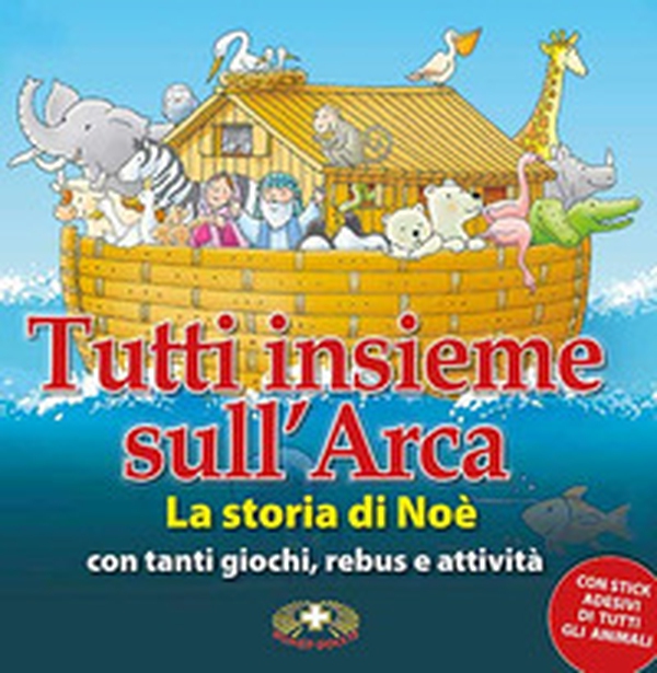 Tutti insieme sull'arca. La storia di Noè - Librerie.coop Tutti insieme sull'arca. La storia di Noè - Librerie.coop