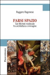 Farsi spazio. San Michele medievale fra architettura e immagine - Librerie.coop