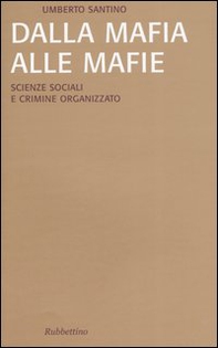 Dalla mafia alle mafie. Scienze sociali e crimine organizzato - Librerie.coop