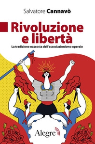 Rivoluzione e libertà. La tradizione nascosta dell'associazionismo operaio - Librerie.coop