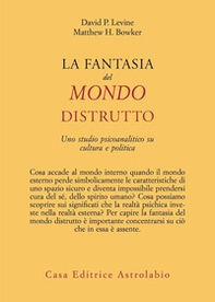 La fantasia del mondo distrutto. Uno studio psicoanalitico su cultura e politica - Librerie.coop La fantasia del mondo distrutto. Uno studio psicoanalitico su cultura e politica - Librerie.coop