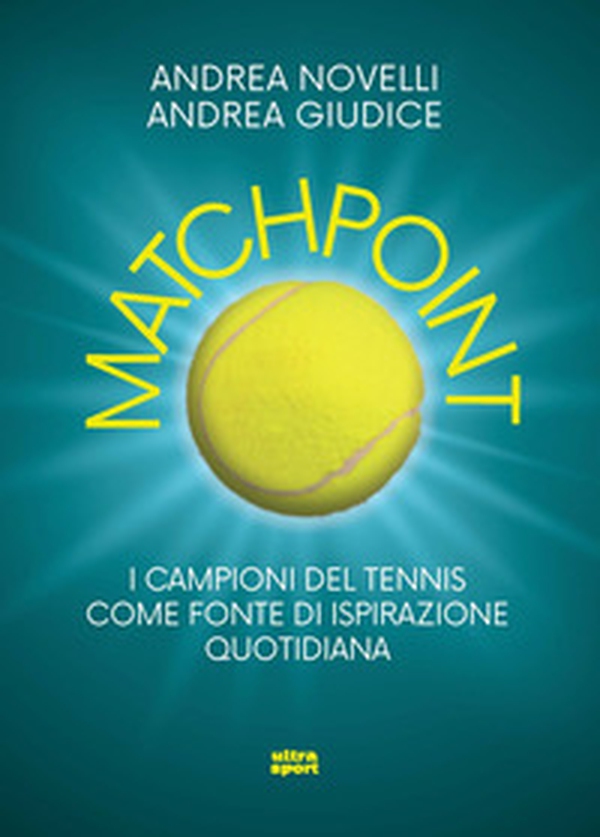 Matchpoint. I campioni del tennis come fonte di ispirazione quotidiana - Librerie.coop Matchpoint. I campioni del tennis come fonte di ispirazione quotidiana - Librerie.coop