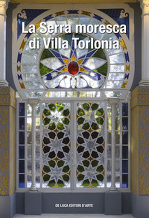 La serra moresca di Villa Torlonia - Librerie.coop La serra moresca di Villa Torlonia - Librerie.coop